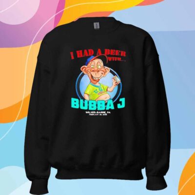 I had a beer with Bubba J Wilkes-Barre PA 2025 T-Shirt