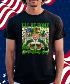 I'll Be Home For St Patrick's Day Funny Trump Beer Shamrock Shirt