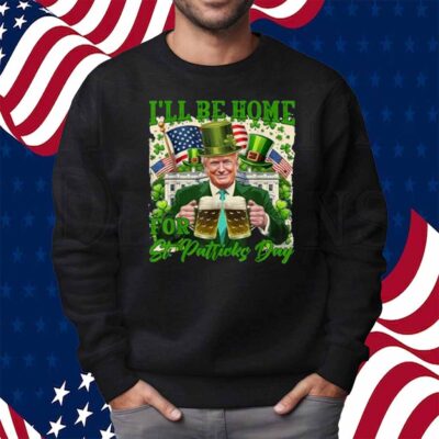 I'll Be Home For St Patrick's Day Funny Trump Beer Shamrock Shirt