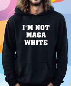 I’m Not MAGA White T-Shirt