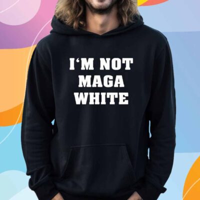 I’m Not MAGA White T-Shirt