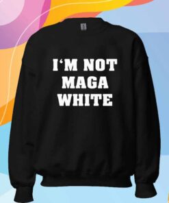 I’m Not MAGA White T-Shirt