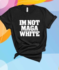 I'm Not Maga White T-Shirt