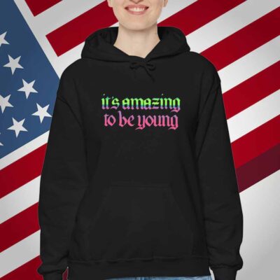 It's Amazing To Be Young T-Shirt