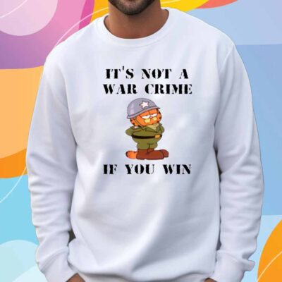 It's Not A War Crime If You Win T-Shirt