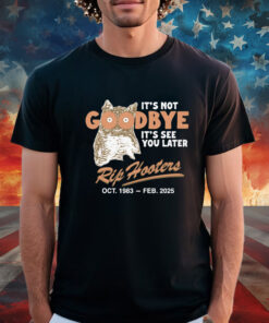 It's Not Goodbye It's See You Later. RIP Hooters Shirt