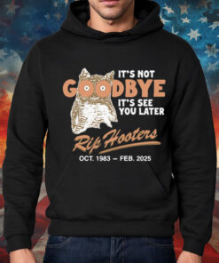 It's Not Goodbye It's See You Later. RIP Hooters Shirt
