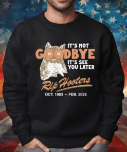 It's Not Goodbye It's See You Later. RIP Hooters Shirt