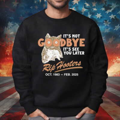 It's Not Goodbye It's See You Later. RIP Hooters Shirt