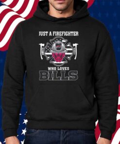 Just a firefighter who loves Buffalo Bills NFL Shirt