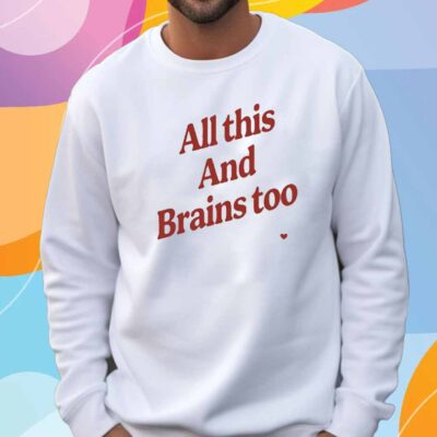 Kristin Jones All This And Brains Too T-Shirt