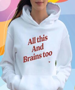 Kristin Jones All This And Brains Too T-Shirt