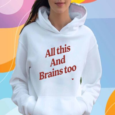 Kristin Jones All This And Brains Too T-Shirt