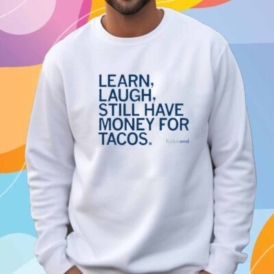 LEARN LAUGH MONEY FOR TACOS T-SHIRT