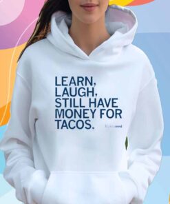 LEARN LAUGH MONEY FOR TACOS T-SHIRT