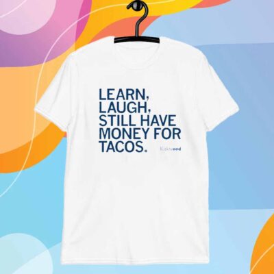 LEARN LAUGH MONEY FOR TACOS T-SHIRT