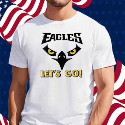 Let’s Go Eagles Cool Inspirational Flying Bird Shirt