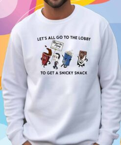 Let’s all go to the lobby to get a snicky snack T-Shirt