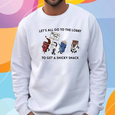 Let’s all go to the lobby to get a snicky snack T-Shirt