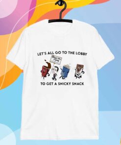 Let’s all go to the lobby to get a snicky snack T-Shirt