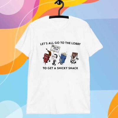 Let’s all go to the lobby to get a snicky snack T-Shirt
