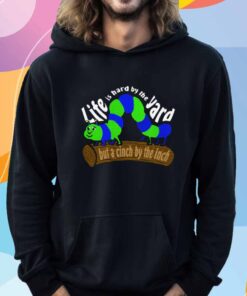 Life Is Hard by the Yard but a Cinch by the Inch T-Shirt