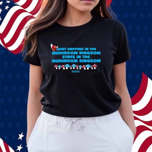 Limted What Happens In The Mushroom Kingdom Stays In The Mushroom Kingdom Shirt