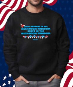 Limted What Happens In The Mushroom Kingdom Stays In The Mushroom Kingdom Shirt