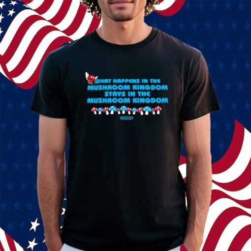 Limted What Happens In The Mushroom Kingdom Stays In The Mushroom Kingdom Shirt