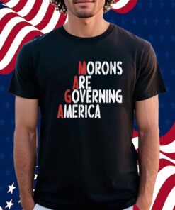 Morons Are Governing America Funny 2025 Shirt