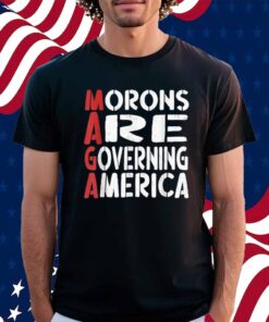 Morons Are Governing America Funny Shirt