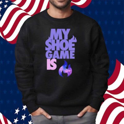 My shoe game is Shirt