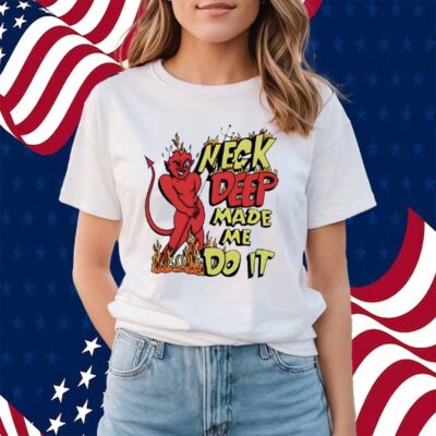 Neck deep made me do it Shirt