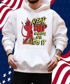 Neck deep made me do it Shirt
