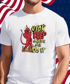 Neck deep made me do it Shirt