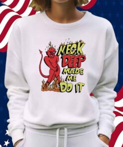 Neck deep made me do it Shirt