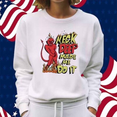 Neck deep made me do it Shirt