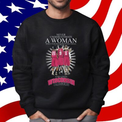 Never Underestimate A Woman Who Understands Basketball And Love Wisconsin Badgers Shirt