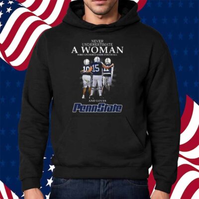 Never Underestimate A Woman Who Understands Football And Loves Penn State Shirt