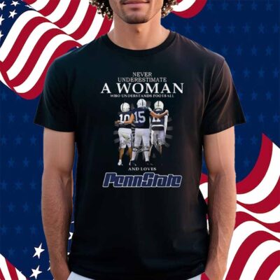 Never Underestimate A Woman Who Understands Football And Loves Penn State Shirt