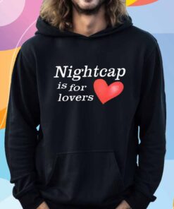 Nightcap Is For Lovers T-Shirt