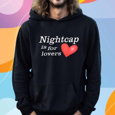 Nightcap Is For Lovers T-Shirt