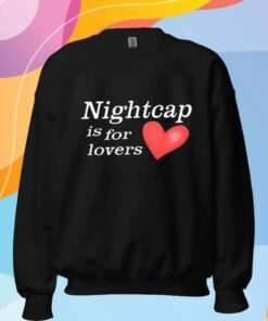 Nightcap Is For Lovers T-Shirt