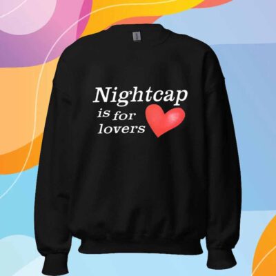 Nightcap Is For Lovers T-Shirt