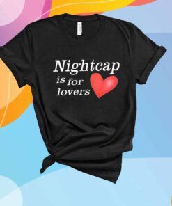 Nightcap Is For Lovers T-Shirt