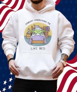 Nobody Understands Me Like Bed Shirt