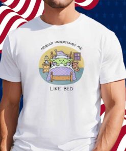 Nobody Understands Me Like Bed Shirt