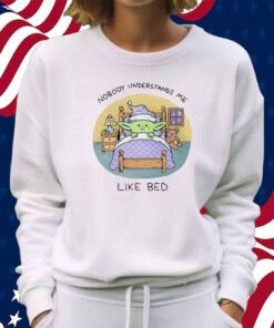 Nobody Understands Me Like Bed Shirt