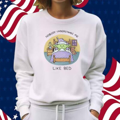 Nobody Understands Me Like Bed Shirt