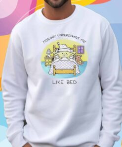 Nobody understands me like bed T-Shirt